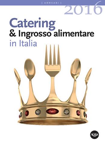 Annuario catering & ingrosso alimentare in Italia (2016)  - Libro Agra 2016 | Libraccio.it