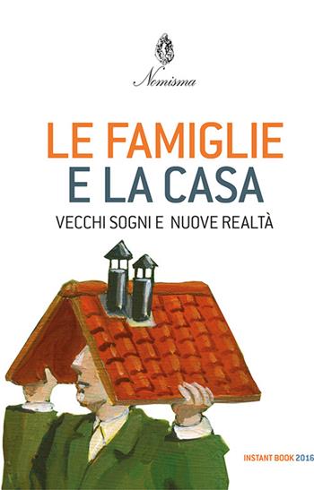 Le famiglie e la casa. Vecchi sogni e nuove realtà  - Libro Agra 2016, Instant book | Libraccio.it
