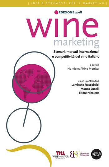 Wine marketing 2018. Scenari, mercati internazionali e competitività del vino italiano  - Libro Agra 2018, Idee & strumenti per il marketing | Libraccio.it
