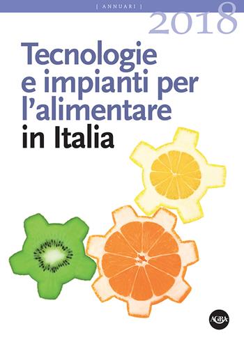 Tecnologie e impianti per l’alimentare in Italia 2018  - Libro Agra 2018, Annuari Agra | Libraccio.it