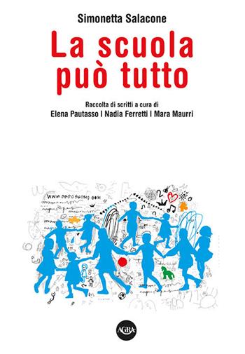 La scuola può tutto. Raccolta di scritti di Simonetta Salacone - Simonetta Salacone - Libro Agra 2018, Saggistica & storia | Libraccio.it