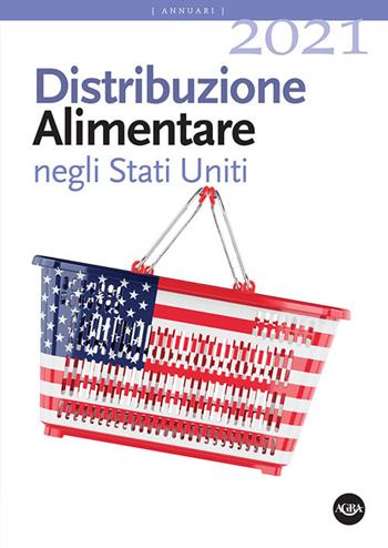 Distribuzione alimentare negli Stati Uniti 2021. Retail e foodservice  - Libro Agra 2021, Annuari Agra | Libraccio.it