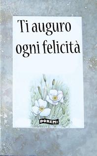 Ti auguro ogni felicità  - Libro Doremì Junior 2008, Un pensiero speciale | Libraccio.it