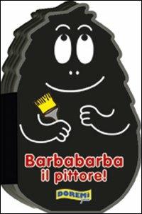 Barbabarba il pittore! Ediz. illustrata  - Libro Doremì Junior 2012, Barbapapà | Libraccio.it