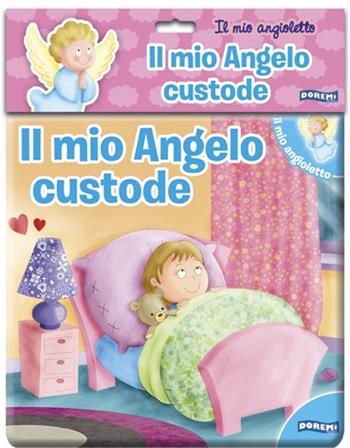 Il mio angelo custode. Il mio angioletto. Ediz. illustrata  - Libro Doremì Junior 2014 | Libraccio.it
