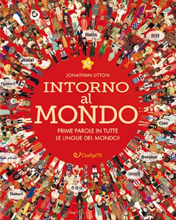 Intorno al mondo. Prime parole in tutte le lingue del mondo! Monditondi. Ediz. a colori - Jonathan Litton - Libro Doremì Junior 2016, Star | Libraccio.it