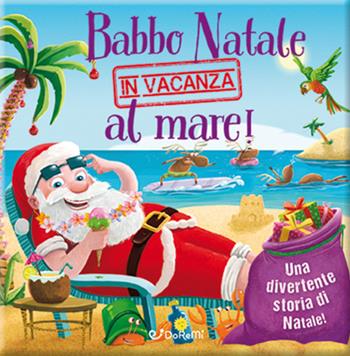 Babbo Natale in vacanza al mare! Luccichini di Natale. Ediz. a colori  - Libro Doremì Junior 2017 | Libraccio.it
