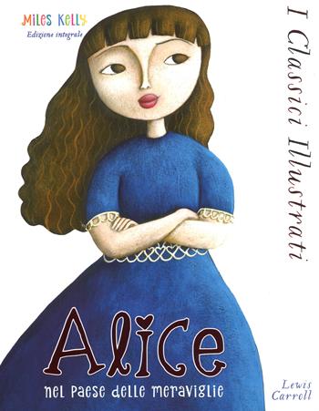 Alice nel paese delle meraviglie. Ediz. integrale - Lewis Carroll - Libro Doremì Junior 2018, Miles Kelly. I classici illustrati | Libraccio.it