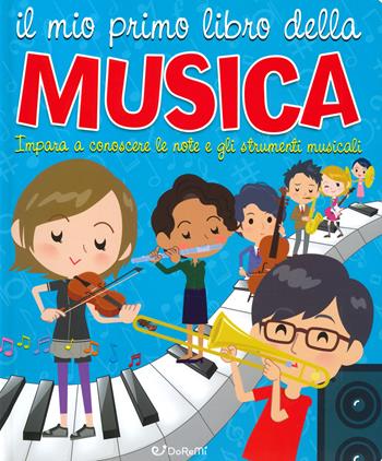 Il mio primo libro della musica. Impara a conoscere le note e gli strumenti musicali  - Libro Doremì Junior 2019 | Libraccio.it
