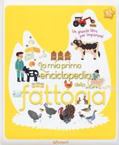 La mia prima enciclopedia della fattoria. Ediz. a colori