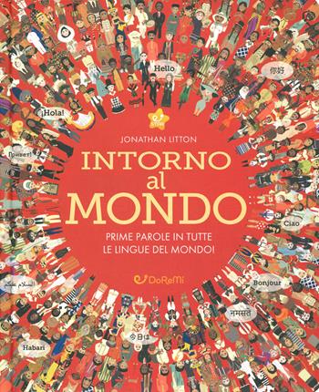 Intorno al mondo. Prime parole in tutte le lingue del mondo! Monditondi. Ediz. a colori - Jonathan Litton - Libro Doremì Junior 2019, Star | Libraccio.it