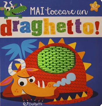 Mai toccare un draghetto! Mostrilli & Co. Ediz. a colori  - Libro Doremì Junior 2019, Star | Libraccio.it