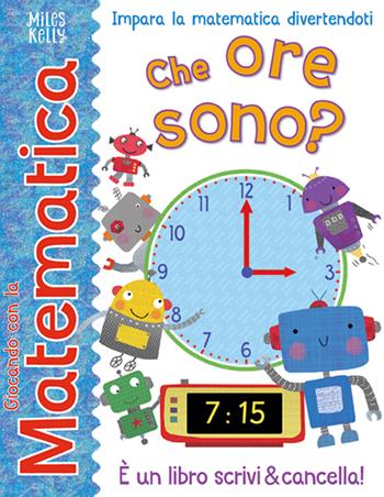 Che ore sono? Giocando con la matematica. Ediz. a colori  - Libro Doremì Junior 2020, Miles Kelly | Libraccio.it