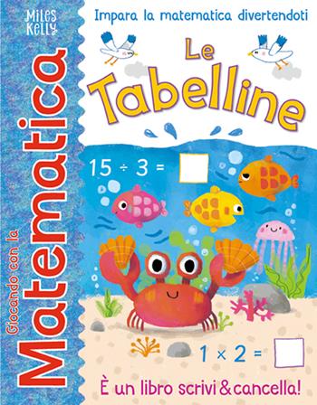 Le tabelline. Giocando con la matematica  - Libro Doremì Junior 2020, Miles Kelly | Libraccio.it