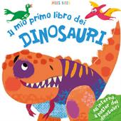 Il mio primo libro dei dinosauri. Primissimi. Ediz. illustrata