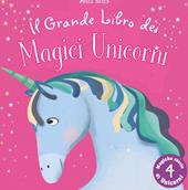 Il grande libro dei magici unicorni. Ediz. illustrata