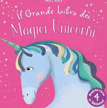 Il grande libro dei magici unicorni. Ediz. illustrata  - Libro Doremì Junior 2021, Miles Kelly | Libraccio.it