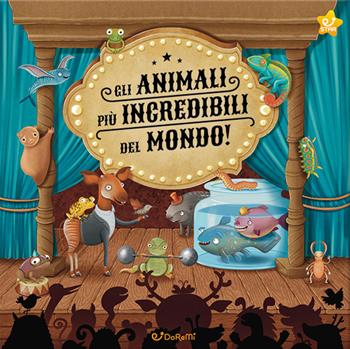 Gli animali più incredibili del mondo! Ediz. illustrata  - Libro Doremì Junior 2020 | Libraccio.it