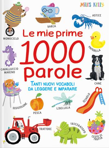 Le mie prime 1000 parole. Tanti nuovi vocaboli da leggere e imparare. Ediz. a colori  - Libro Doremì Junior 2021, Miles Kelly | Libraccio.it