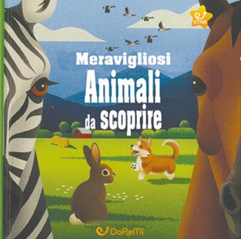 Meravigliosi animali da scoprire. Animal world. Ediz. a colori  - Libro Doremì Junior 2021 | Libraccio.it