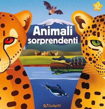 Animali sorprendenti. Animal world. Ediz. a colori  - Libro Doremì Junior 2021, Star | Libraccio.it