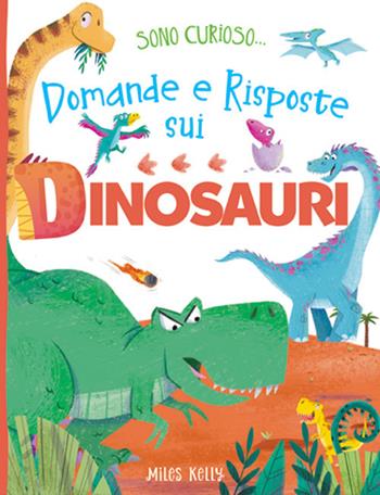 Domande e risposte sui dinosauri. Sono curioso.... Ediz. a colori  - Libro Doremì Junior 2021, Miles Kelly | Libraccio.it
