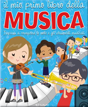 Il mio primo libro della musica. Impara a conoscere le note e gli strumenti musicali  - Libro Doremì Junior 2021 | Libraccio.it