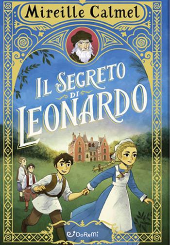 Il segreto di Leonardo - Mireille Calmel - Libro Doremì Junior 2022 | Libraccio.it