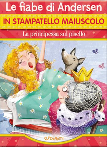 La principessa sul pisello. Le fiabe di Andersen in stampatello maiuscolo. Ediz. a colori  - Libro Doremì Junior 2022, Fiabe in stampatello | Libraccio.it