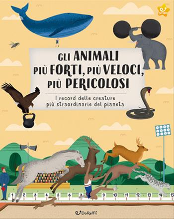 Gli animali più forti, più veloci, più pericolosi. Animal world. Ediz. a colori  - Libro Doremì Junior 2022 | Libraccio.it