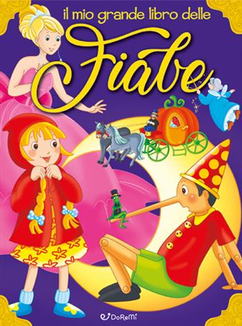 Il mio grande libro delle fiabe. Ediz. a colori  - Libro Doremì Junior 2022 | Libraccio.it