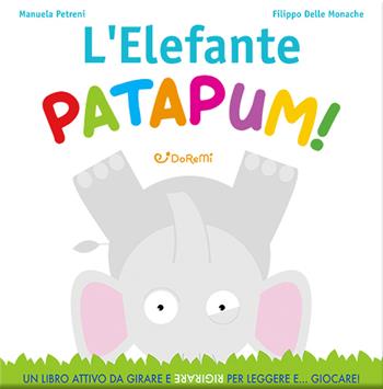 L'elefante patapum! Gira&rigira. Ediz. a colori - Manuela Petreni, Filippo Delle Monache - Libro Doremì Junior 2022 | Libraccio.it