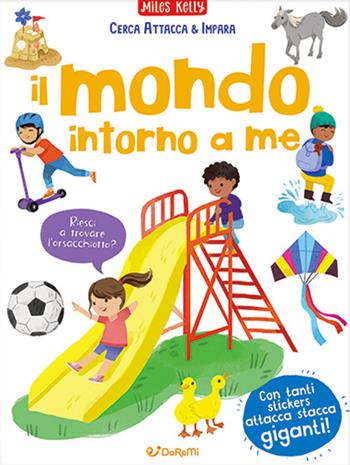Il mondo intorno a me. Cerca attacca e impara. Ediz. a colori - Miles Kelly - Libro Doremì Junior 2023, Miles Kelly | Libraccio.it