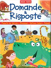 Domande & risposte: Un pianeta da salvare-Domande e risposte sui dinosauri-Domande e risposte sul sistema solare-Domande e risposte sugli animali. Sono curioso.... Ediz. a colori