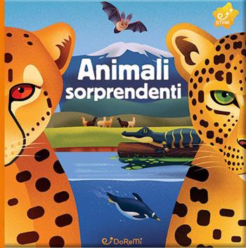 Animali sorprendenti. Animal world. Ediz. a colori  - Libro Doremì Junior 2023, Star | Libraccio.it