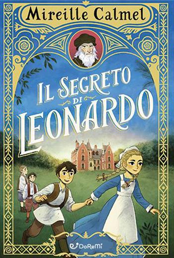 Il segreto di Leonardo - Mireille Calmel - Libro Doremì Junior 2023 | Libraccio.it