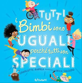 Tutti i bimbi sono uguali perché tutti son speciali. Diversamente. Ediz. a colori - Charlotte Barkla - Libro Doremì Junior 2023 | Libraccio.it