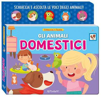 Gli animali domestici. Schiaccia&suona. Ediz. a colori  - Libro Doremì Junior 2024 | Libraccio.it