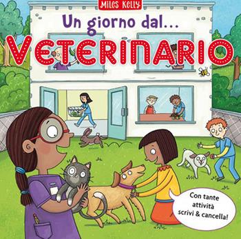 Un giorno dal... veterinario. Scrivo & imparo. Ediz. a colori - Miles Kelly - Libro Doremì Junior 2023, Miles Kelly | Libraccio.it
