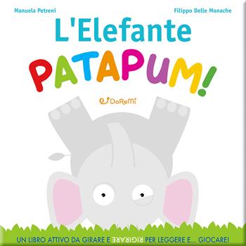 L'elefante patapum! Gira&rigira. Ediz. illustrata - Manuela Petreni, Filippo Delle Monache - Libro Doremì Junior 2024 | Libraccio.it