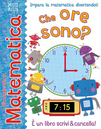 Che ore sono? Giocando con la matematica. Ediz. a colori  - Libro Doremì Junior 2024, Miles Kelly | Libraccio.it