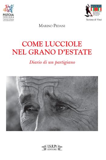 Come lucciole nel grano d'estate. Diario di un partigiano - Maria Pia Pedani - Libro I.S.R.Pt Editore 2017 | Libraccio.it