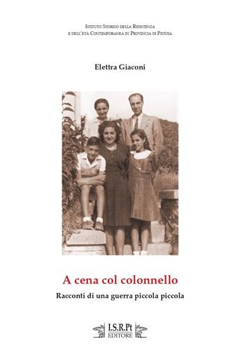 A cena col colonnello. Racconti di una guerra piccola piccola - Elettra Giaconi - Libro I.S.R.Pt Editore 2020, Per filo e per segno | Libraccio.it