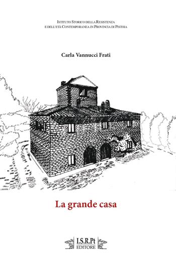 La grande casa - Carla Vannucci Frati - Libro I.S.R.Pt Editore 2021 | Libraccio.it