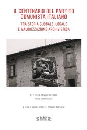 Il centenario del Partito Comunista Italiano tra storia globale, locale e valorizzazione archivistica. Atti della tavola rotonda (Pistoia, 24 maggio 2021)