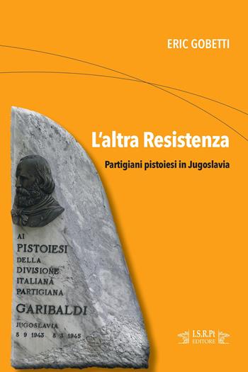 L'altra Resistenza. Partigiani pistoiesi in Jugoslavia - Eric Gobetti - Libro I.S.R.Pt Editore 2026, Schegge | Libraccio.it