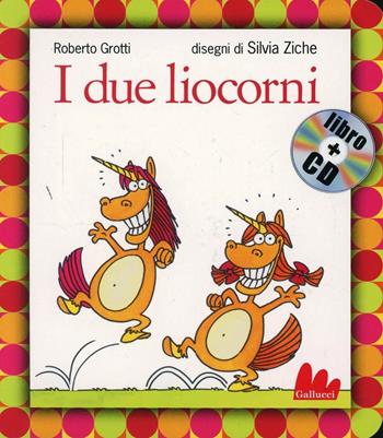 I due liocorni. Ediz. illustrata. Con CD Audio - Roberto Grotti, Silvia Ziche - Libro Gallucci 2007, Gli indistruttilibri | Libraccio.it