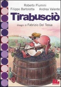 Tirabusciò - Roberto Piumini, Filippo Bartolotta, Andrea Valente - Libro Gallucci 2007, Universale d'Avventure e d'Osservazioni | Libraccio.it