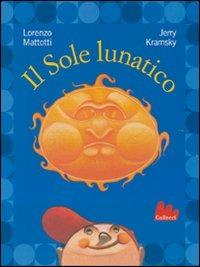 Il sole lunatico - Lorenzo Mattotti, Jerry Kramsky - Libro Gallucci 2007, Illustrati | Libraccio.it