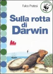 Sulla rotta di Darwin. Ediz. illustrata